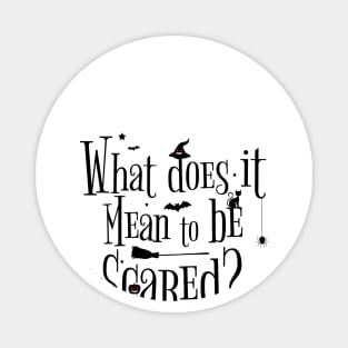 what does it mean to be scared ? Magnet